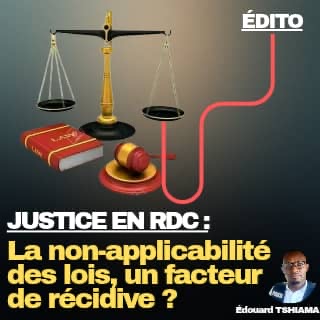 [ÉDITO] Justice en RDC : La non-applicabilité des lois, un facteur de récidive ?