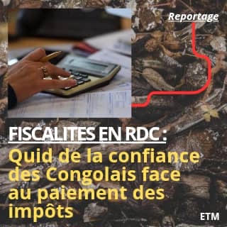 Fiscalités en RDC : Quid de la confiance des Congolais face au paiement des impôts