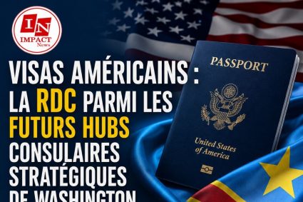 Visas américains : la RDC parmi les futurs hubs consulaires stratégiques de Washington en Afrique